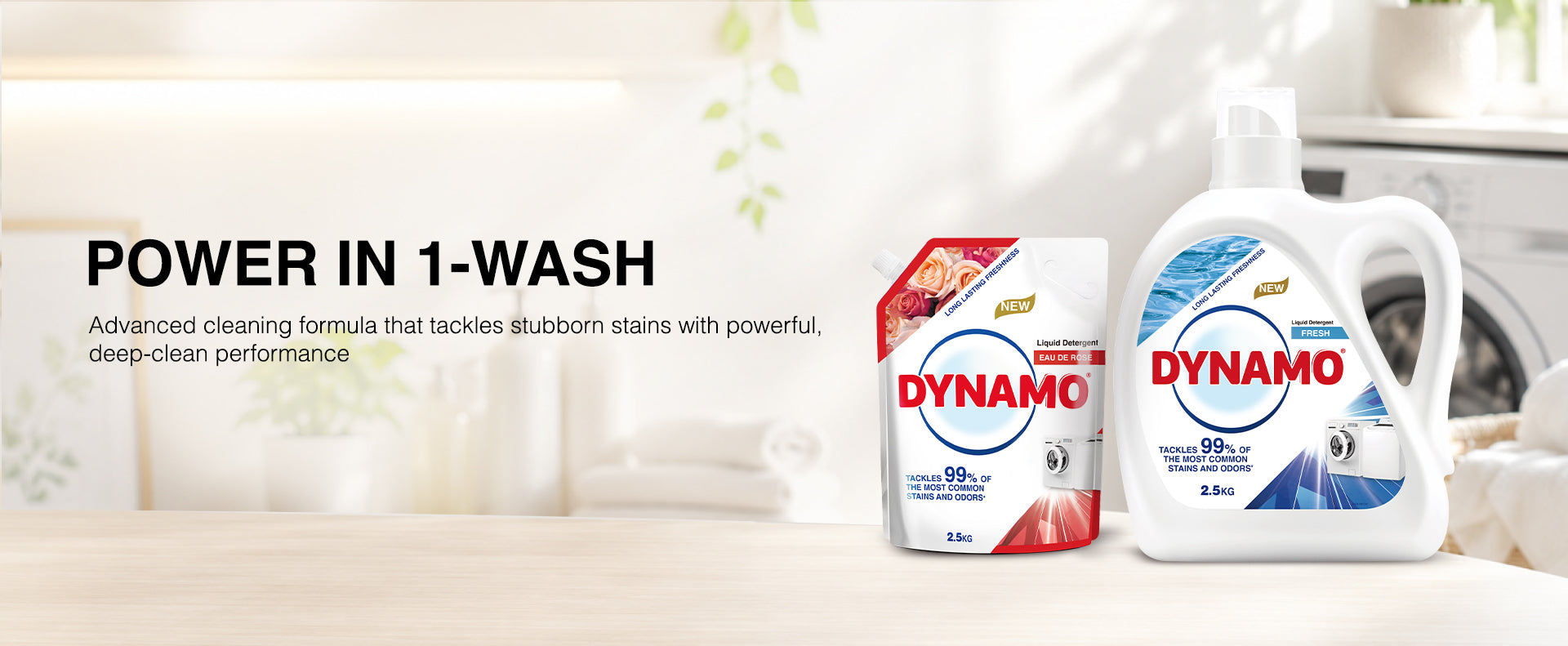 Power in 1-wash. Advanced cleaning formula that stubborn stains with powerful, deep-clean performance.